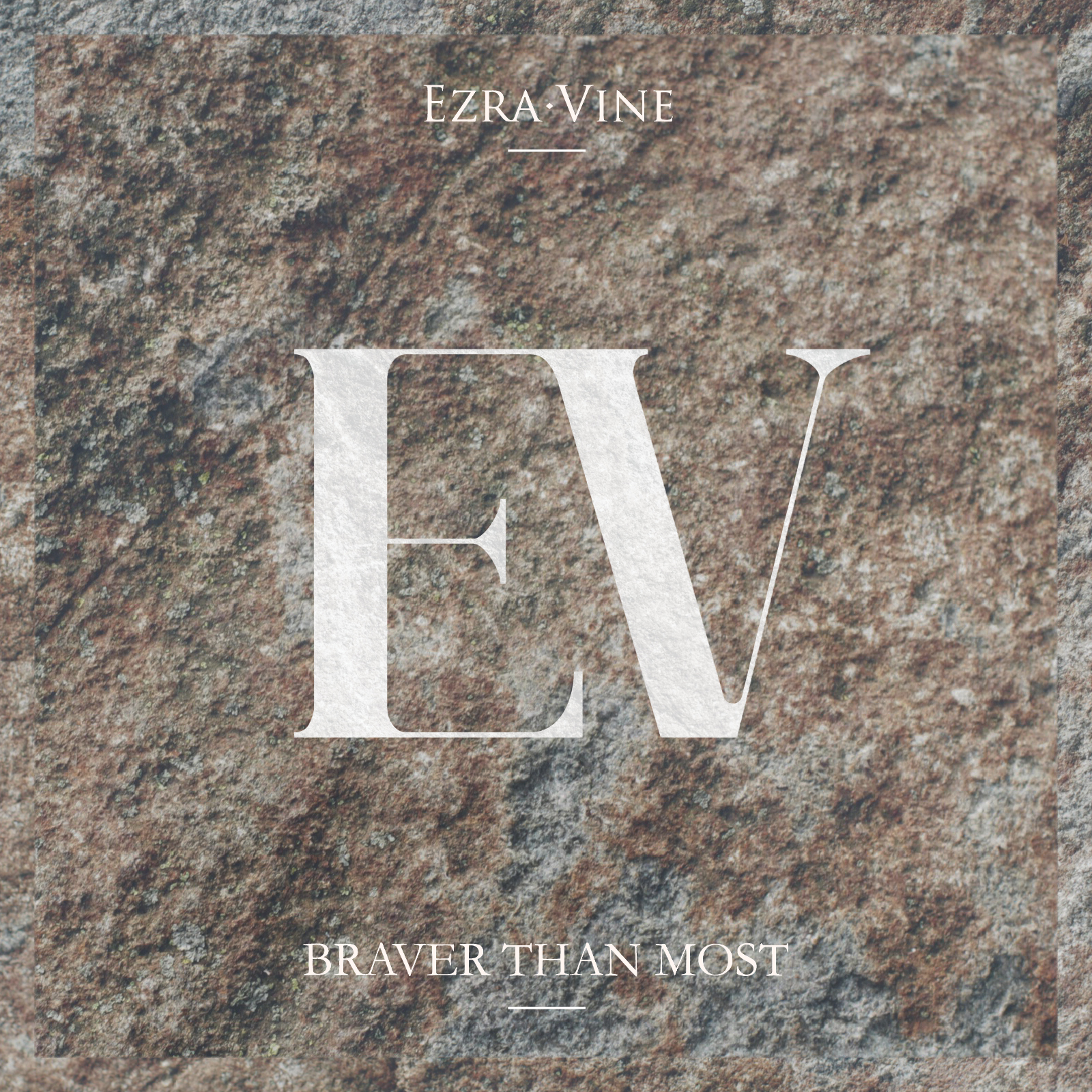 Ezra Vine - Braver Than Most