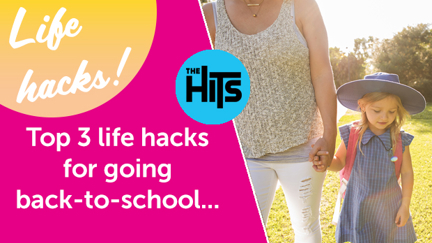 The Hits' top 3 life hacks for going back-to-school...